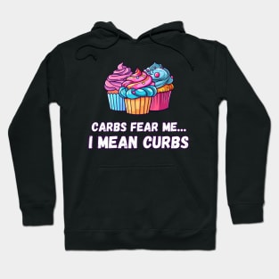 Carbs Fear Me... I Mean Curbs | Funny Bumper Sticker Text | Carbohydrates | Diet | Food | Sugar | Car | Auto Hoodie